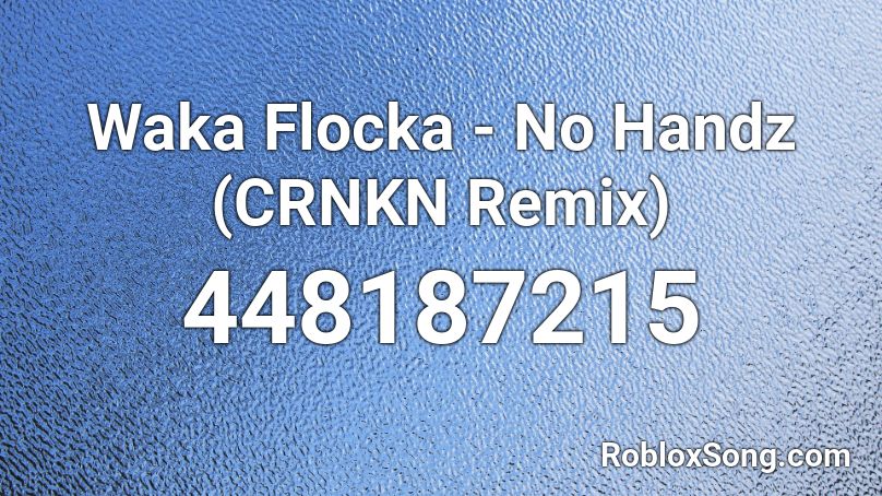 Waka Flocka - No Handz (CRNKN Remix)  Roblox ID