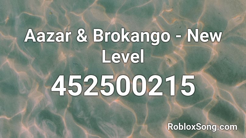 Aazar & Brokango - New Level Roblox ID