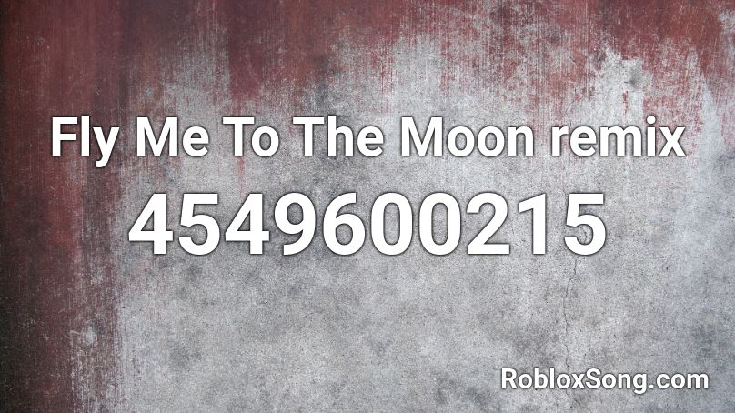 Fly Me To The Moon Remix Roblox Id Roblox Music Codes - roblox moon photo id
