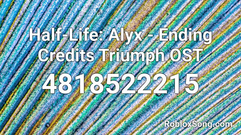 Half Life Alyx Ending Credits Triumph Ost Roblox Id Roblox Music Codes - roblox half life alyx