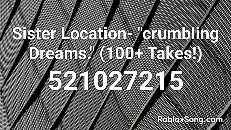 Sister Location Crumbling Dreams 100 Takes Roblox Id Roblox Music Codes - ookay thief roblox id