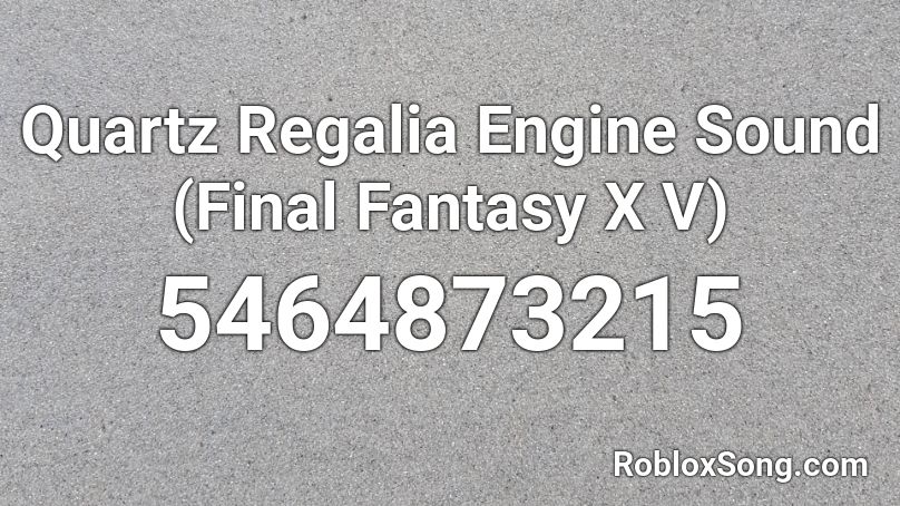 Quartz Regalia Engine Sound (Final Fantasy XV) Roblox ID