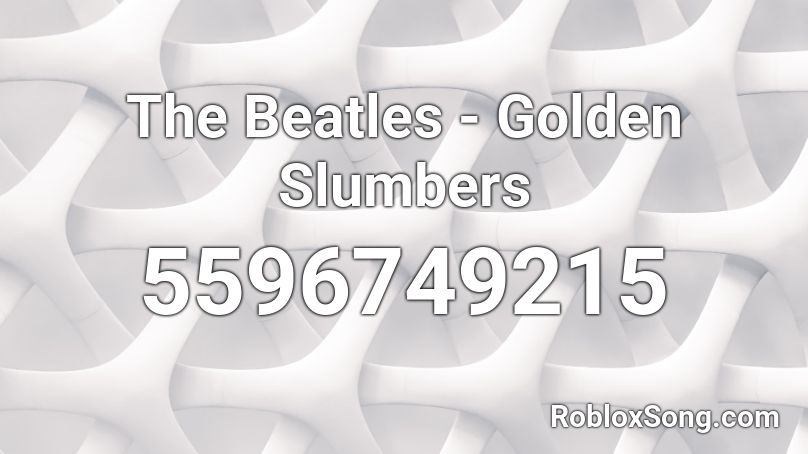 The Beatles - Golden Slumbers Roblox ID