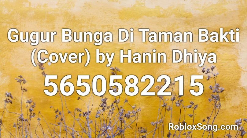 Gugur Bunga Di Taman Bakti (Cover) by Hanin Dhiya Roblox ID