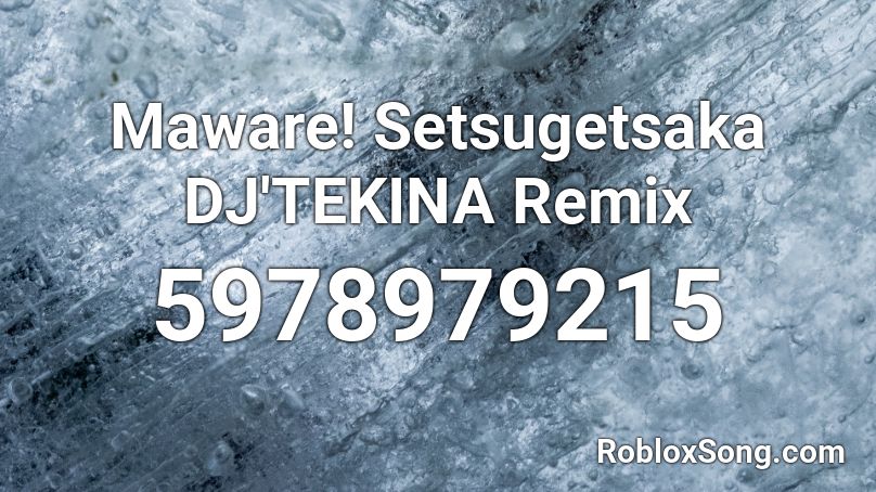 Maware! Setsugetsaka DJ'TEKINA Remix Roblox ID
