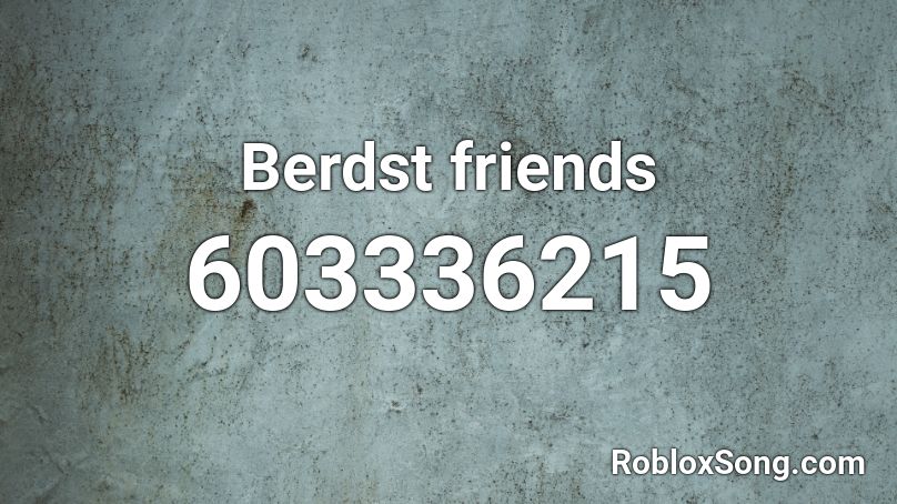 Berdst friends Roblox ID