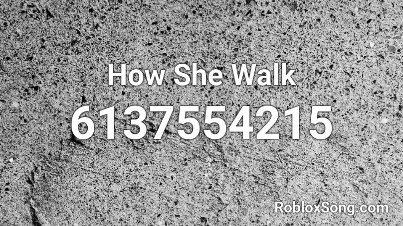 How She Walk Roblox ID