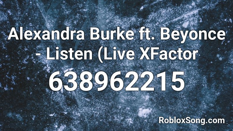 Alexandra Burke ft. Beyonce - Listen (Live XFactor Roblox ID