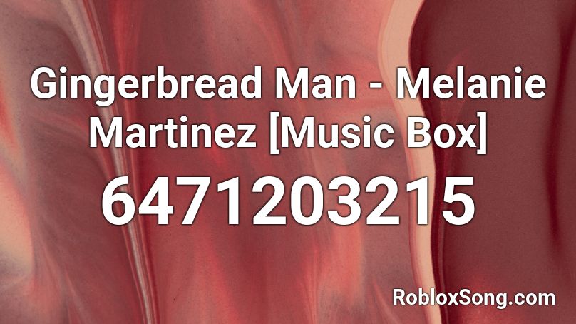 Gingerbread Man - Melanie Martinez [Music Box] Roblox ID