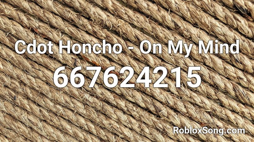 Cdot Honcho - On My Mind Roblox ID