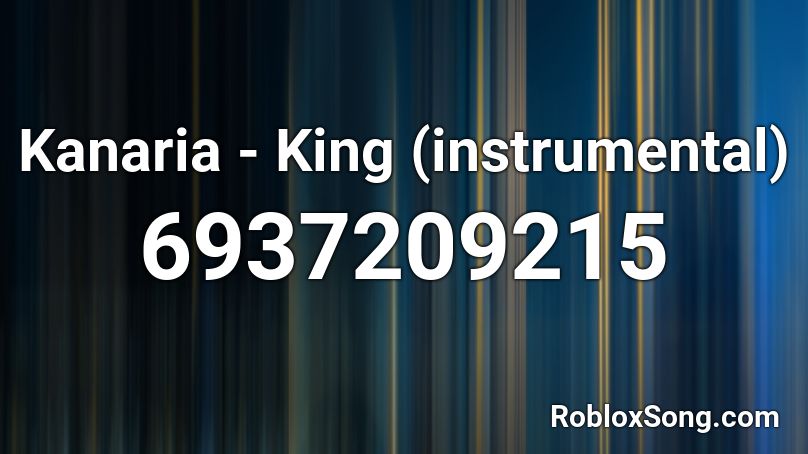 Kanaria - King (instrumental) Roblox ID