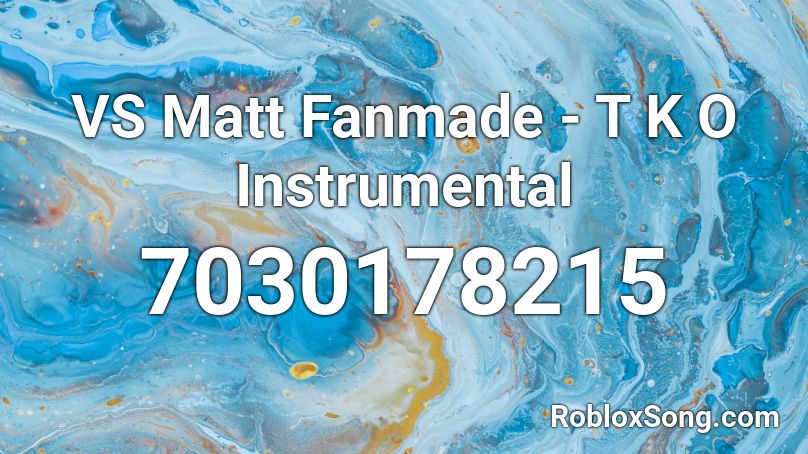 VS Matt Fanmade - T K O Instrumental Roblox ID