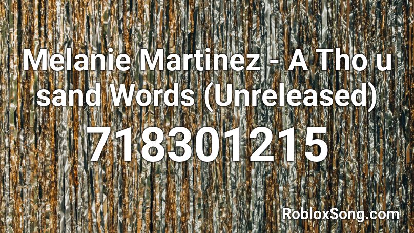 Melanie Martinez - A Tho u sand Words (Unreleased) Roblox ID