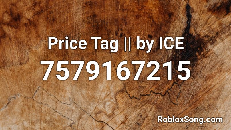 Price Tag || by ICE Roblox ID