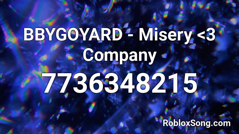 BBYGOYARD - Misery <3 Company Roblox ID