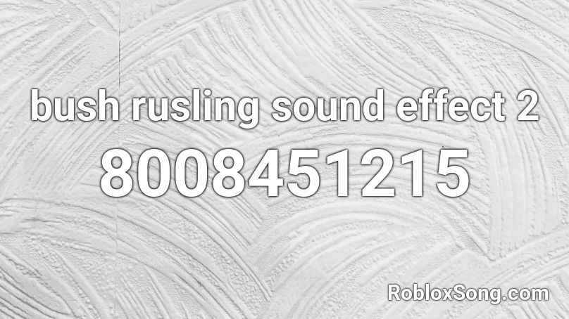 bush rusling sound effect 2 Roblox ID