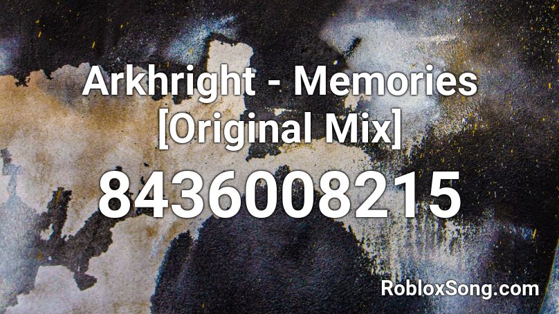 Arkhright - Memories [Original Mix] Roblox ID