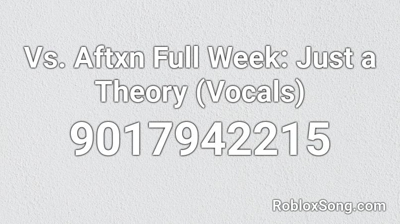 Vs. Aftxn Full Week: Just a Theory (Vocals) Roblox ID