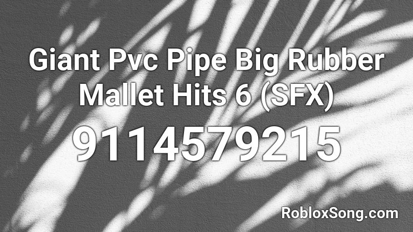 Giant Pvc Pipe Big Rubber Mallet Hits 6 (SFX) Roblox ID