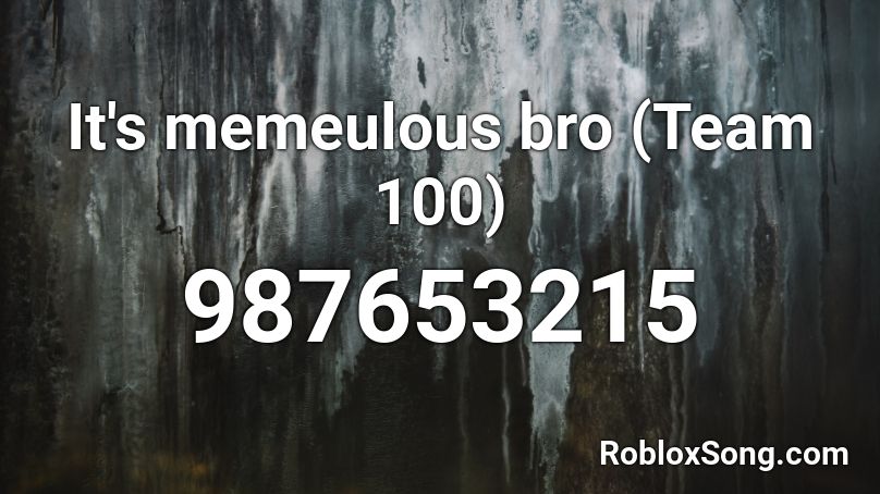 It's memeulous bro (Team 100) Roblox ID