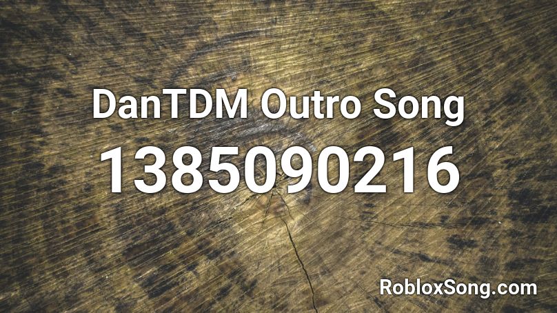 DanTDM Outro Song Roblox ID