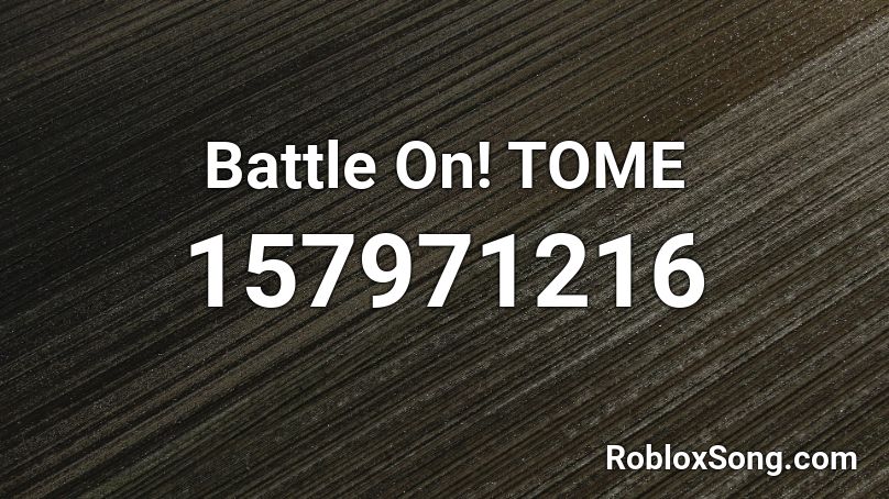 Battle On! TOME  Roblox ID