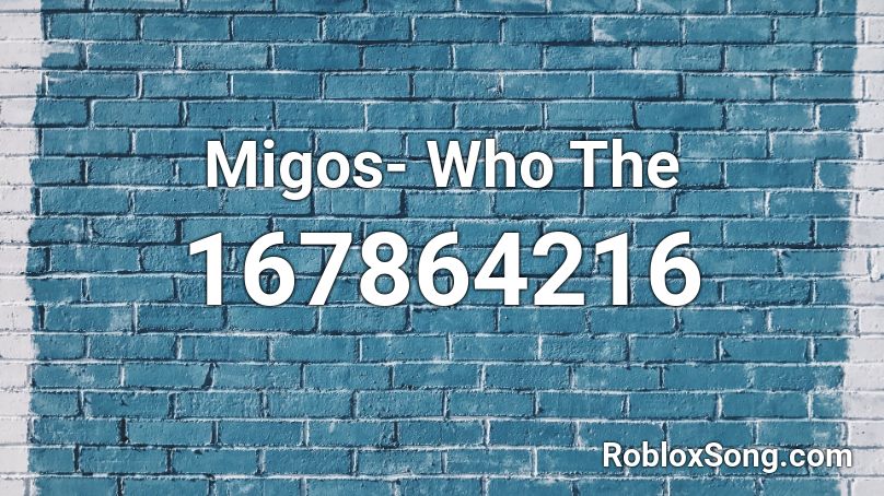 Migos- Who The  Roblox ID