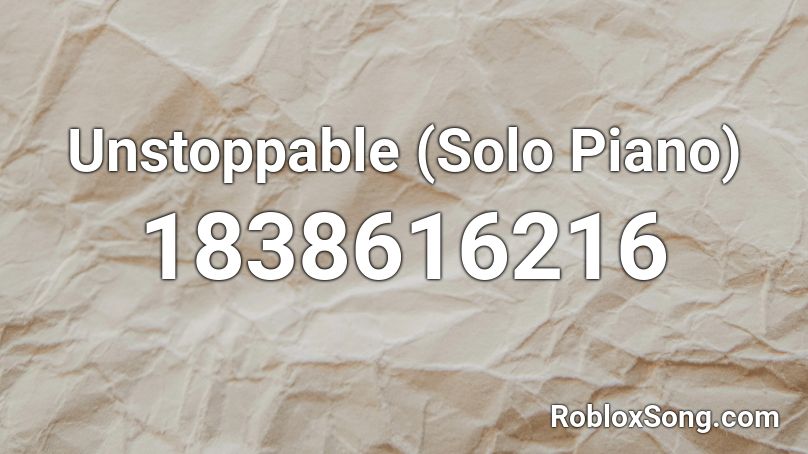 Unstoppable (Solo Piano) Roblox ID