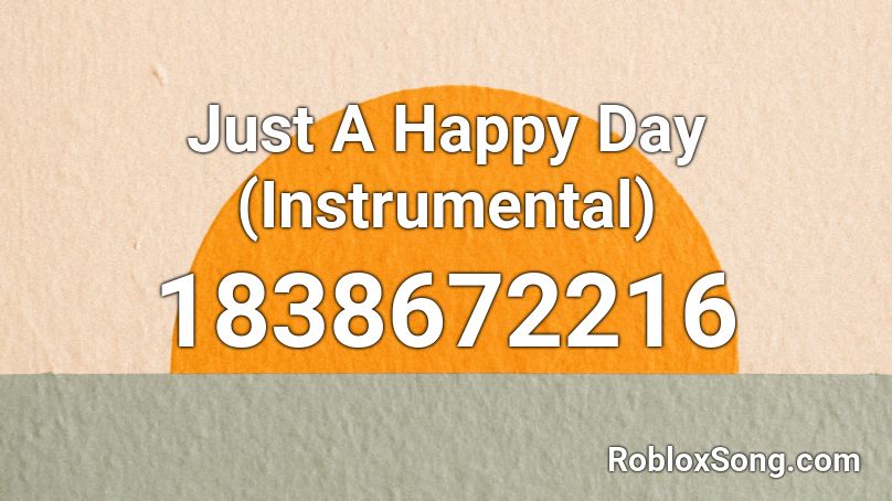 Just A Happy Day (Instrumental) Roblox ID