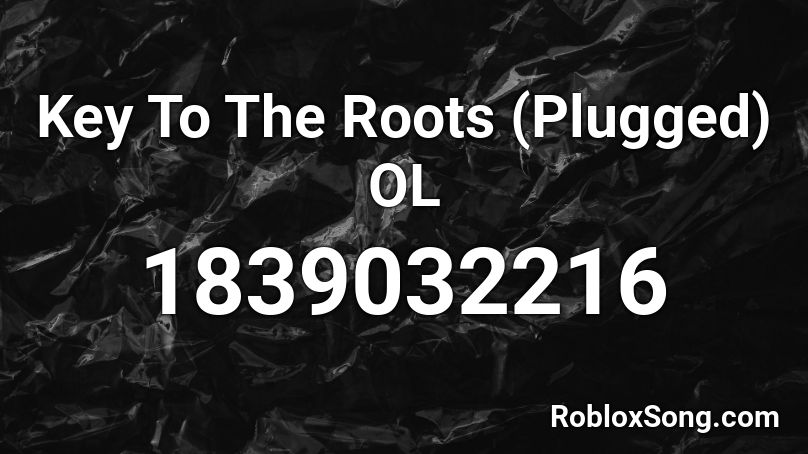 Key To The Roots (Plugged) OL Roblox ID