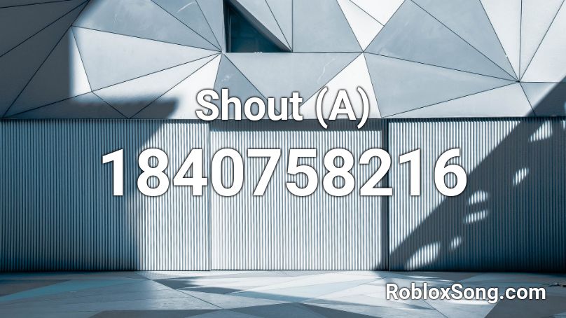 Shout (A) Roblox ID