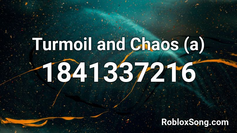 Turmoil and Chaos (a) Roblox ID