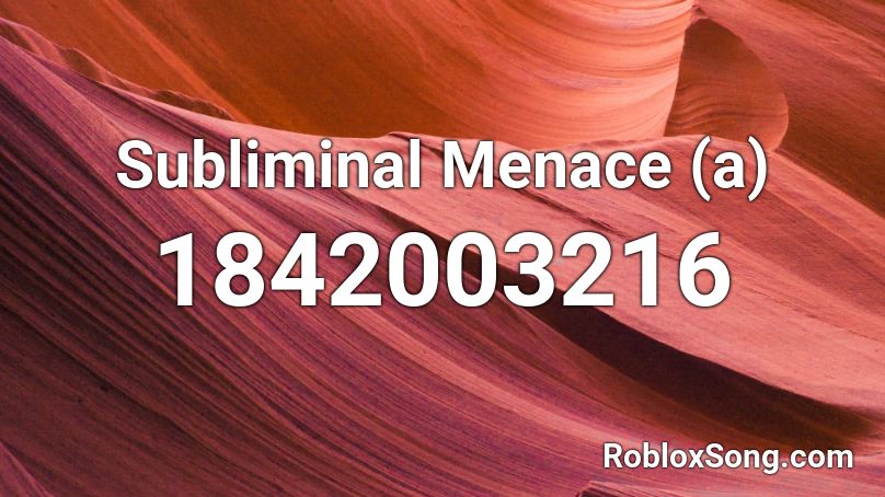 Subliminal Menace (a) Roblox ID