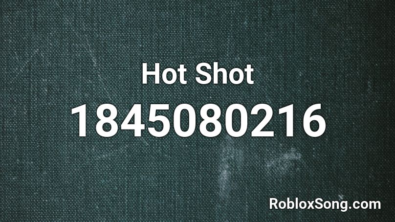Hot Shot Roblox ID