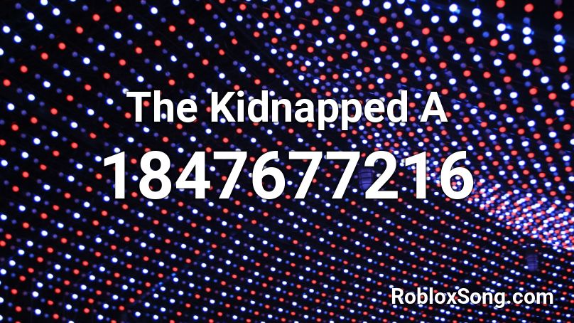 The Kidnapped A Roblox ID