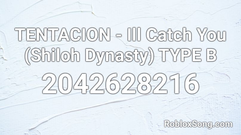 TENTACION - Ill Catch You (Shiloh Dynasty)  TYPE B Roblox ID