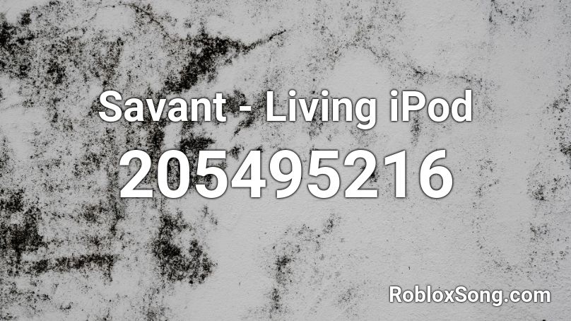 Savant - Living iPod Roblox ID