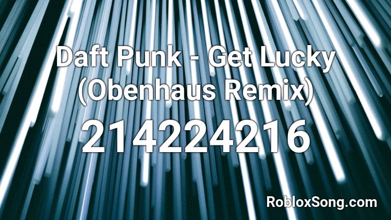 Daft Punk - Get Lucky (Obenhaus Remix) Roblox ID