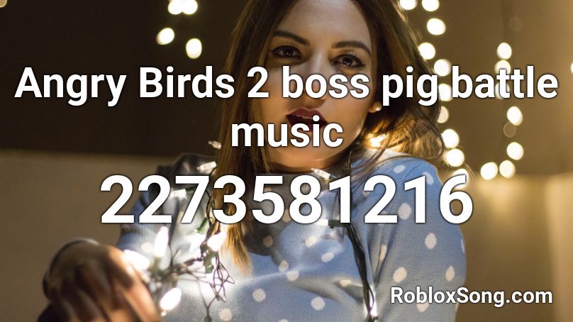 Angry Birds 2 boss pig battle music Roblox ID