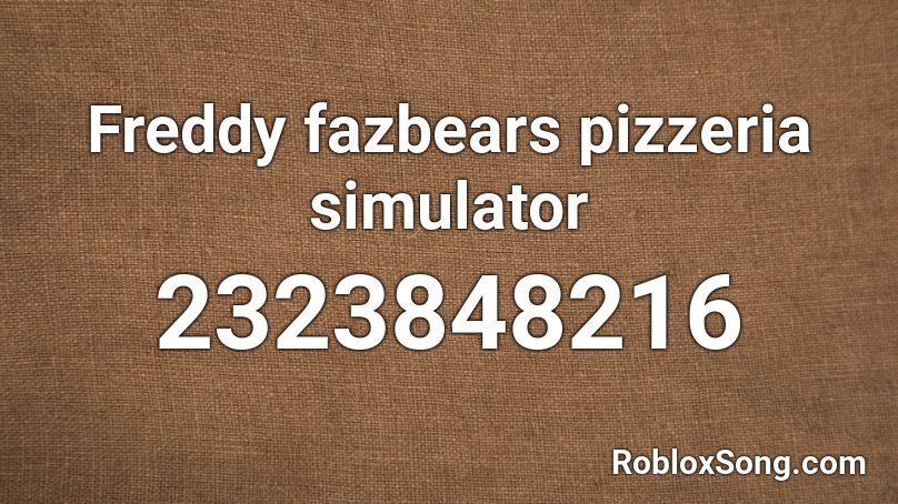 Freddy fazbears pizzeria simulator Roblox ID