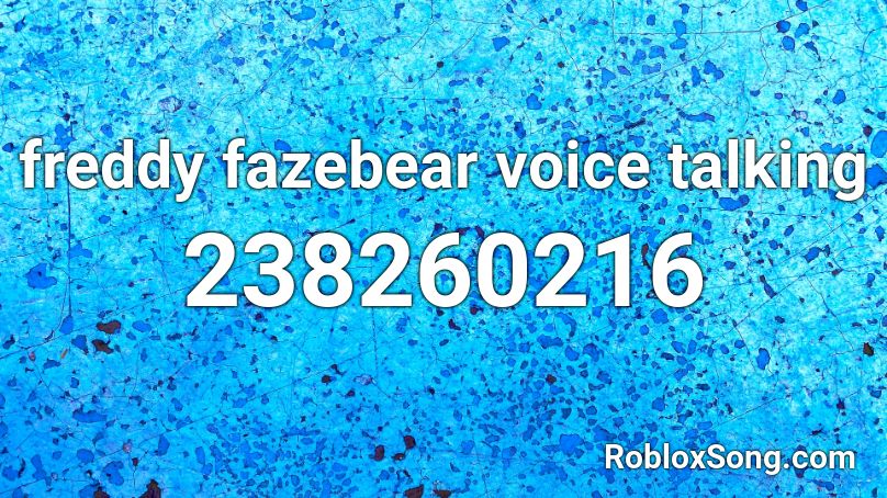 freddy fazebear voice talking Roblox ID