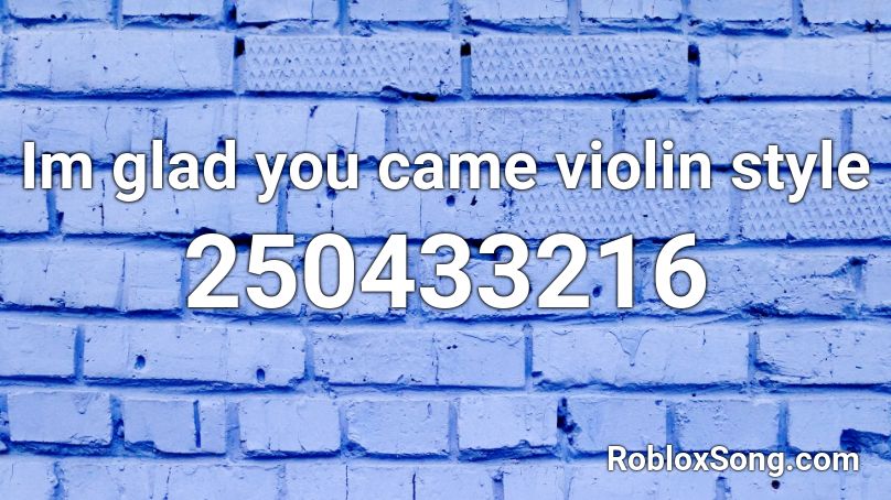 Im glad you came violin style Roblox ID