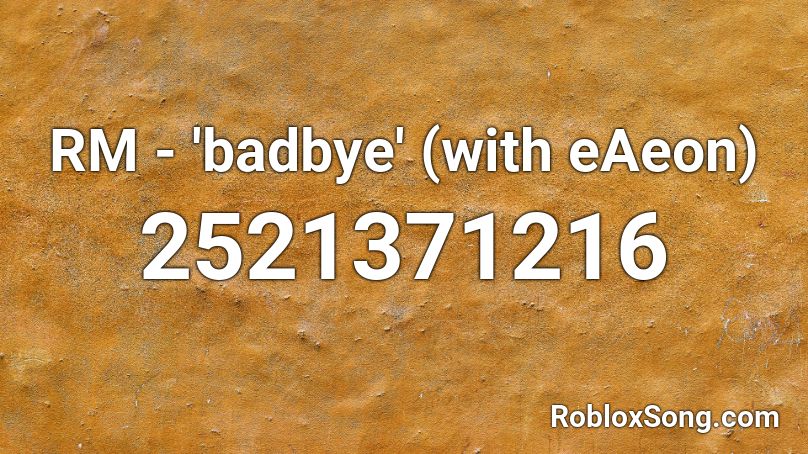 RM - 'badbye' (with eAeon) Roblox ID