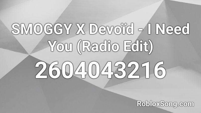 SMOGGY X Devoïd - I Need You (Radio Edit) Roblox ID
