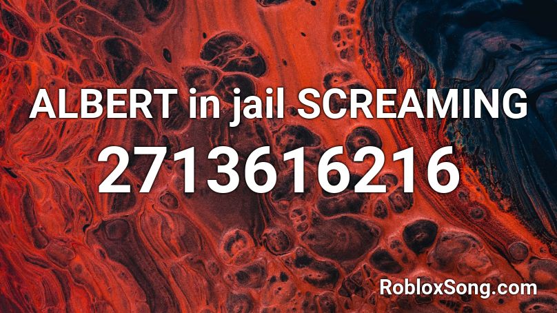 ALBERT in jail SCREAMING Roblox ID