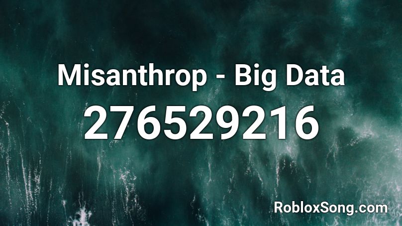 Misanthrop - Big Data Roblox ID