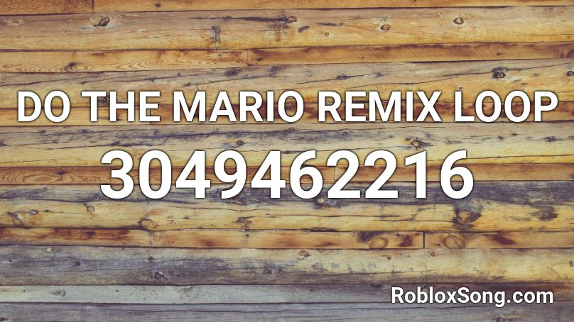 DO THE MARIO REMIX LOOP Roblox ID