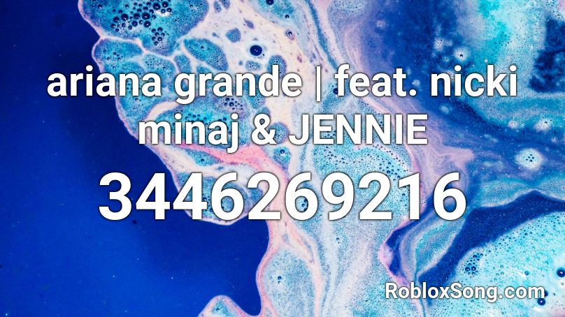 ariana grande | feat. nicki minaj & JENNIE Roblox ID