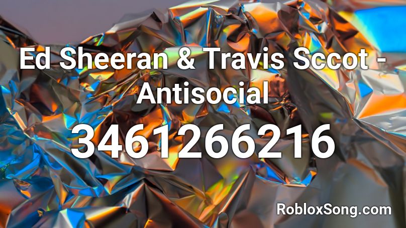 Ed Sheeran & Travis Sccot - Antisocial Roblox ID