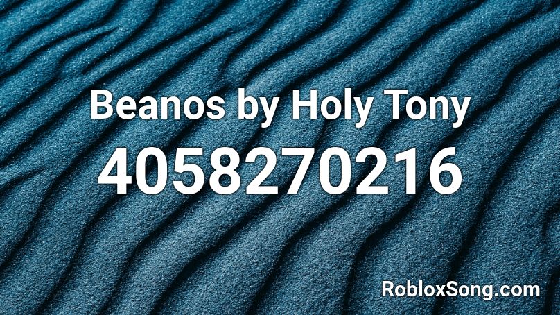 Beanos By Holy Tony Roblox Id Roblox Music Codes - beanos song id roblox